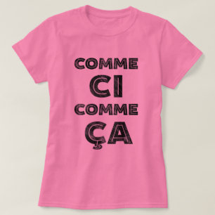 Comme Ci, Comme Ca - French Saying for "So, So" T-Shirt