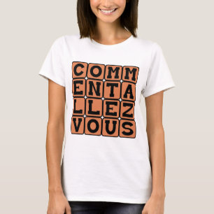 Comment Allez-Vous, How Are You T-Shirt