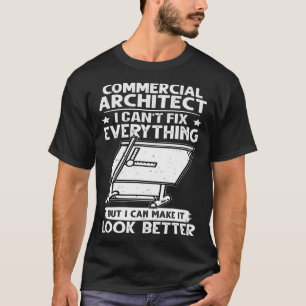 Commercial Architect I Can t Fix Everything Look B T-Shirt