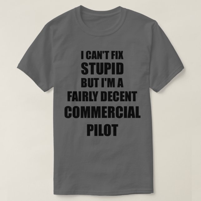 Commercial Pilot Mug I Cant Fix Stupid Funny Gift  T-Shirt (Design Front)