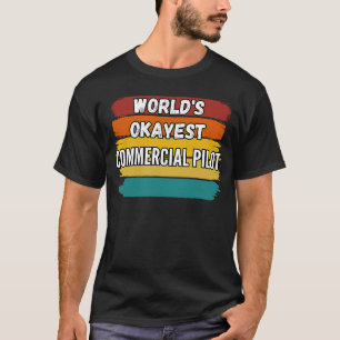 Commercial Pilot , World's Okayest Commercial Pilo T-Shirt