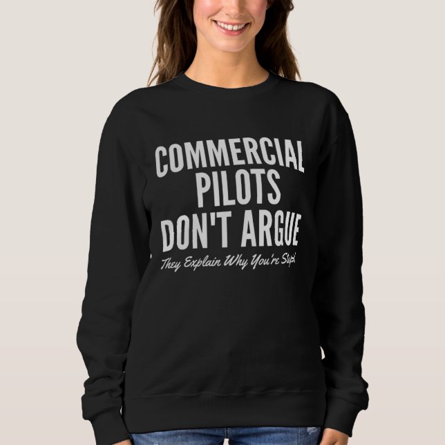 Commercial Pilots Don t Argue They Explain Why You Sweatshirt (Front)