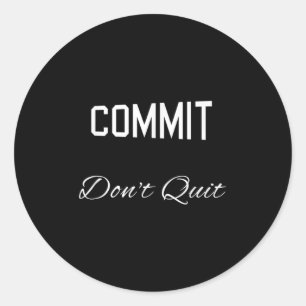 Commit Dont Quit Motivational Novelty  Classic Round Sticker