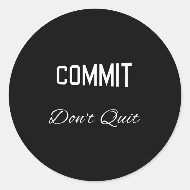 Commit Dont Quit Motivational Novelty  Classic Round Sticker (Front)