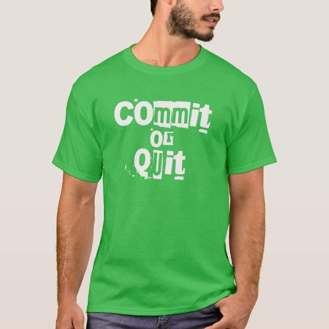 Commit Or Quit | Motivational, Inspirational Quote T-Shirt (Front)