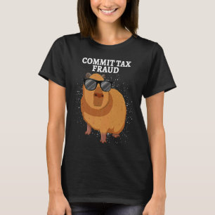 Commit Tax Fraud Capybara T-Shirt