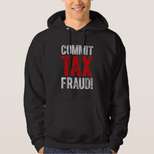Commit Tax Fraud Political_1 Hoodie