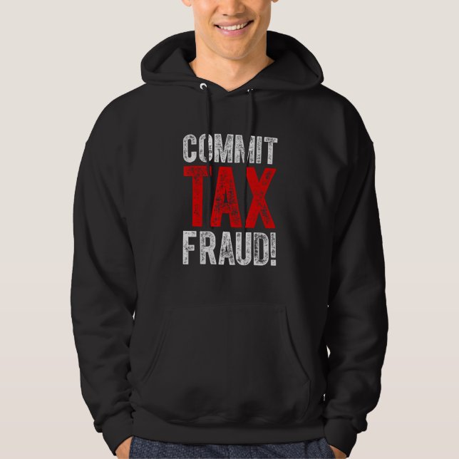 Commit Tax Fraud Political_1 Hoodie (Front)