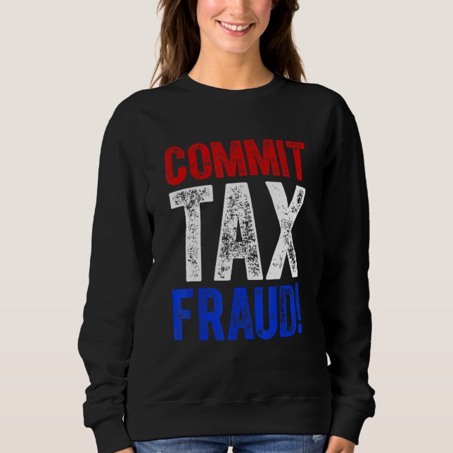 Commit Tax Fraud Political_3 Sweatshirt (Front)