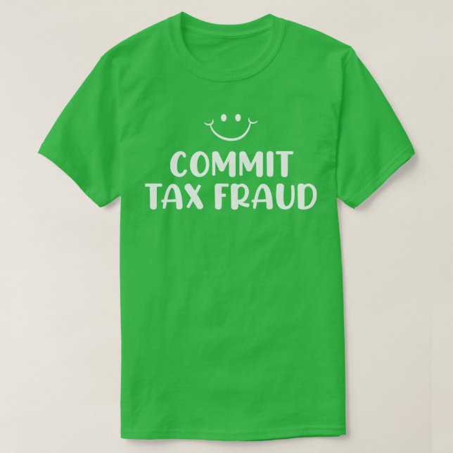 Commit Tax Fraud T-Shirt (Design Front)