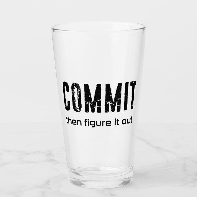 Commit Then Figure It Out Glass (Front)
