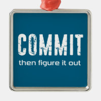 Commit Then Figure It Out