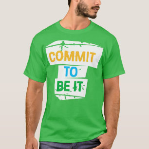 Commit To Be It Cool Creative Beautiful Typography T-Shirt
