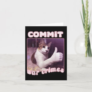 Commit War Crimes Funny Cat Meme  Card