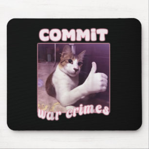 Commit War Crimes Funny Cat Meme Mouse Pad