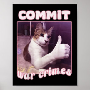 Commit War Crimes Funny Cat Meme Poster