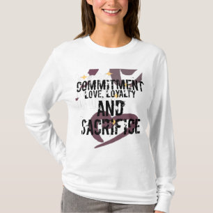 commitment love, loyalty and sacrifice T-shirt