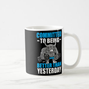 Committed To Being Better Gym Funny Bodybuilding Coffee Mug
