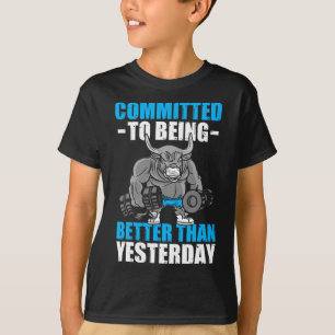 Committed To Being Better Gym Funny Bodybuilding T-Shirt