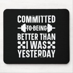 Committed To Being Better Than I Was Yesterday Bod Mouse Pad
