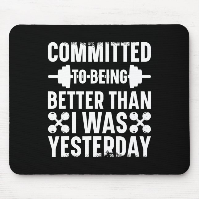 Committed To Being Better Than I Was Yesterday Bod Mouse Pad (Front)