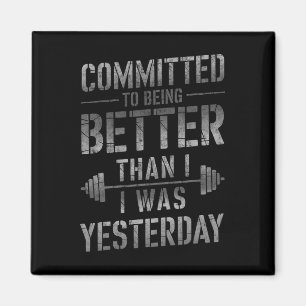 Committed To Being Better Than I Was Yesterday Tee Magnet
