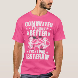 Committed To Being Better Than Yesterday Weightlif T-Shirt
