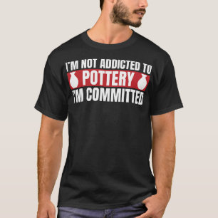 Committed To Pottery Funny Potter Clay T-Shirt