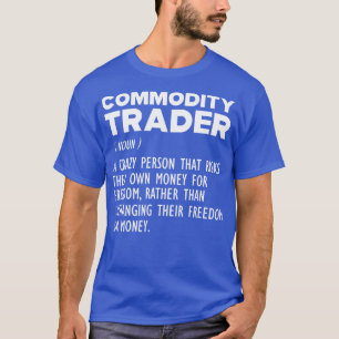 Commodity Trader Funny Definition b T-Shirt