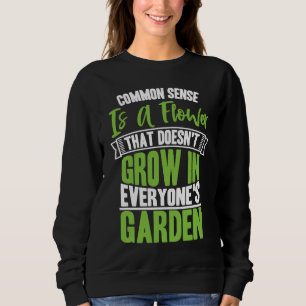 Common Sense A Flower That Doesn't Grow In Everyon Sweatshirt