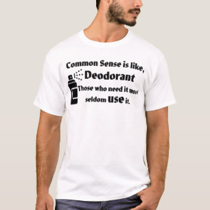 Common Sense & Deodorant  T-Shirt
