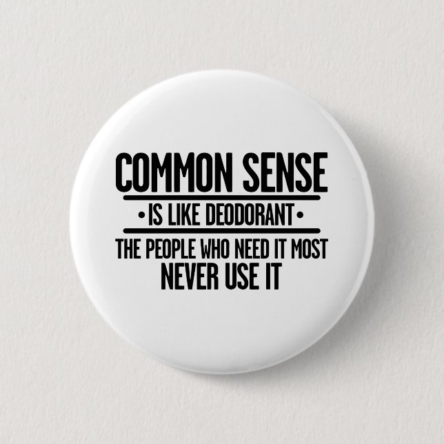 COMMON SENSE IS LIKE DEODORANT 6 CM ROUND BADGE (Front)
