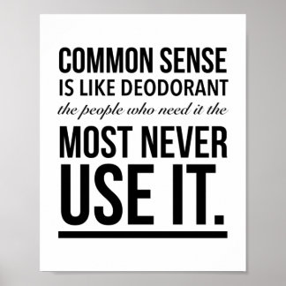 Common sense is like deodorant, the people who nee poster