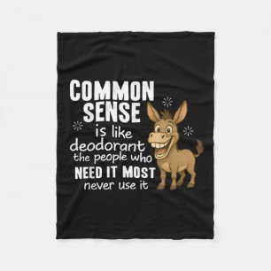 Common Sense Is Like Deodorant The People Who Need Fleece Blanket
