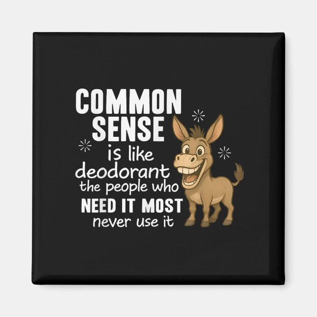 Common Sense Is Like Deodorant The People Who Need Magnet (Front)