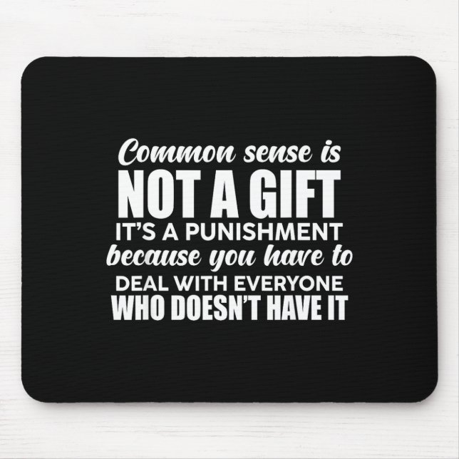 Common Sense Is Not A Gift It's A Punishment Funny Mouse Pad (Front)