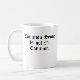 Common Sense is not so Common Coffee Mug