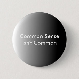 Common Sense Isn't Common 6 Cm Round Badge