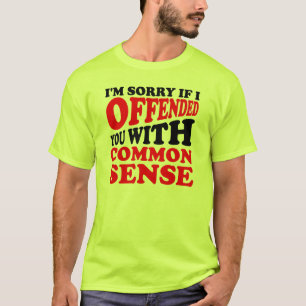 Common Sense Offended You Funny T-Shirt
