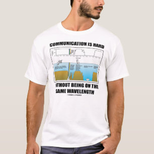 Communication Is Hard Wavelength (Geek Humour) T-Shirt