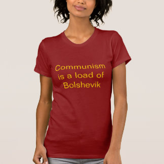 Communism is a load of Bolshevik T-Shirt