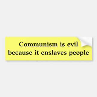 Communism is evil because it enslaves people bumper sticker