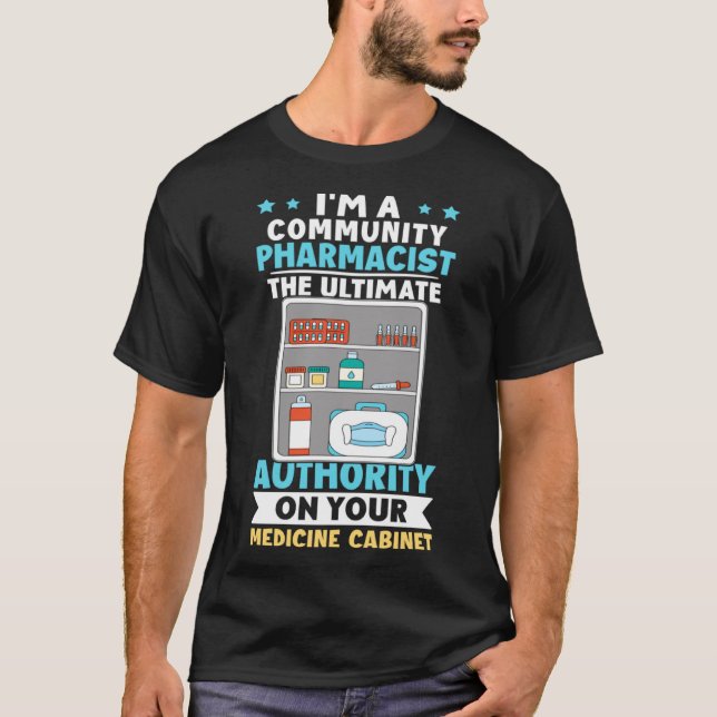 Community Pharmacist Authority On Your Medicine Ca T-Shirt (Front)