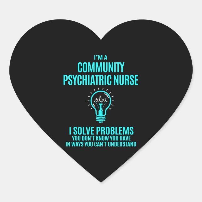 Community Psychiatric Nurse - I Solve Problems Heart Sticker (Front)
