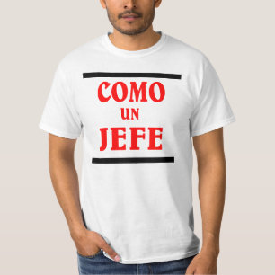 COMO UN JEFE is ; like a BOSS in spanish. T-Shirt
