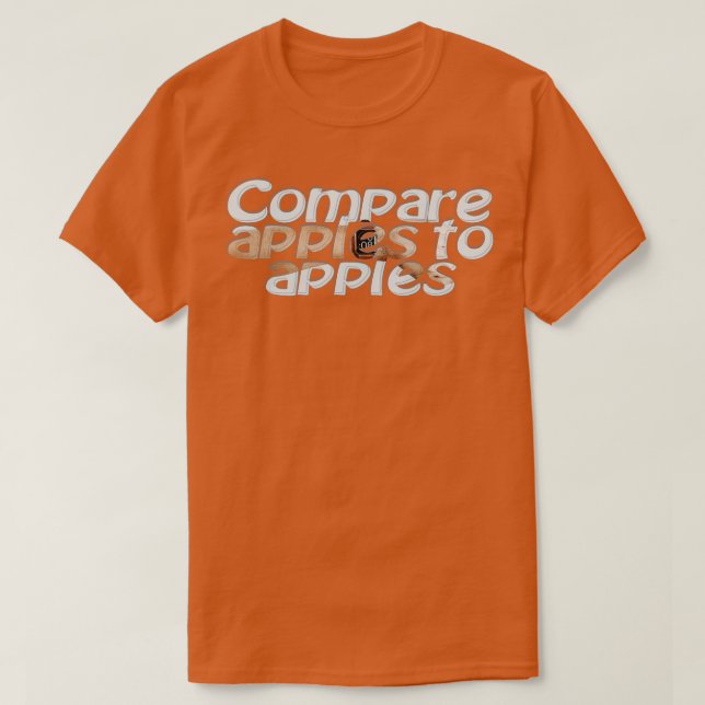 Compare apples to apples T-Shirt (Design Front)