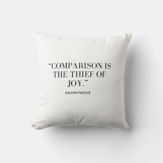 Comparison Is The Thief of Joy Pillow