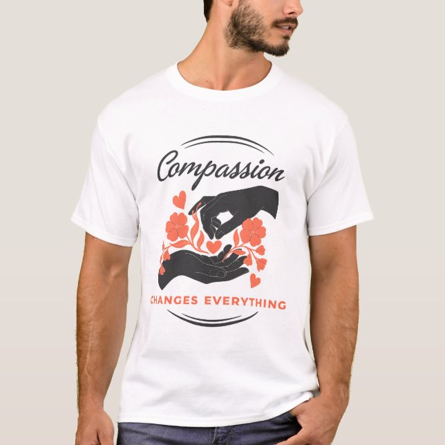 Compassion Changes Everything Inspirational T-Shirt (Front)