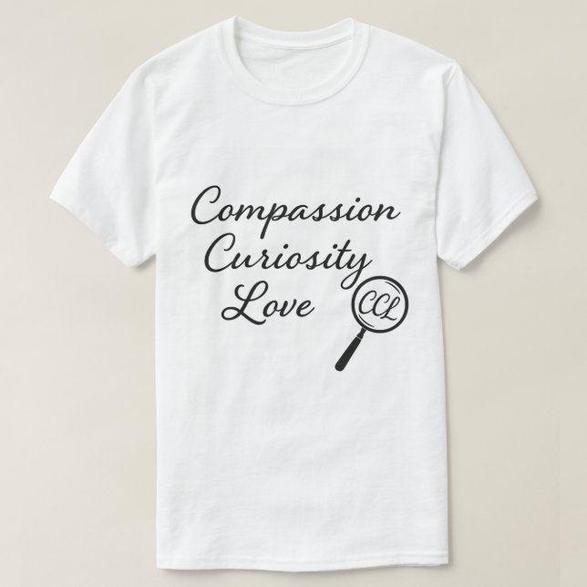 Compassion. Curiosity. Love. – CCL Signature Shirt (Design Front)
