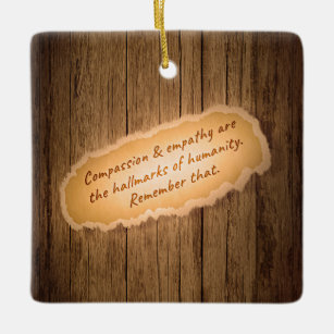 Compassion & Empathy are the Hallmarks of Humanity Ceramic Ornament